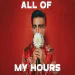 ALL OF MY HOURS
