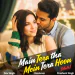 Main Tera Tha Main Tera Hoon (Male)